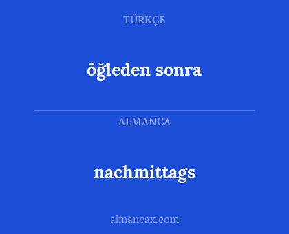 nachmittags - öğleden sonra