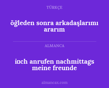 i̇ch anrufen nachmittags meine freunde - öğleden sonra arkadaşlarımı ararım