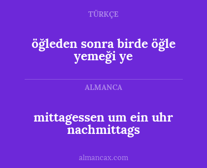 mittagessen um ein uhr nachmittags - öğleden sonra birde öğle yemeği ye