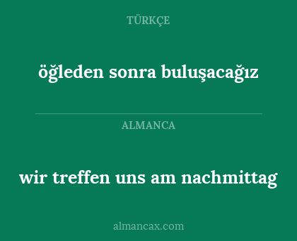 öğleden sonra buluşacağız - wir treffen uns am nachmittag