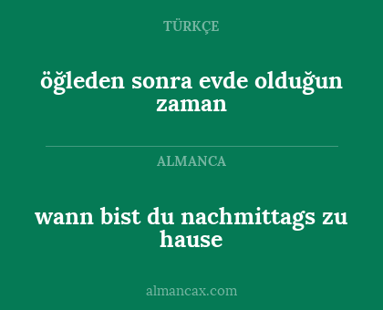 wann bist du nachmittags zu hause - öğleden sonra evde olduğun zaman