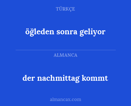 der nachmittag kommt - öğleden sonra geliyor