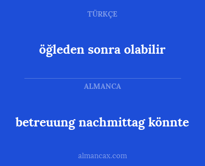 öğleden sonra olabilir - betreuung  nachmittag  könnte