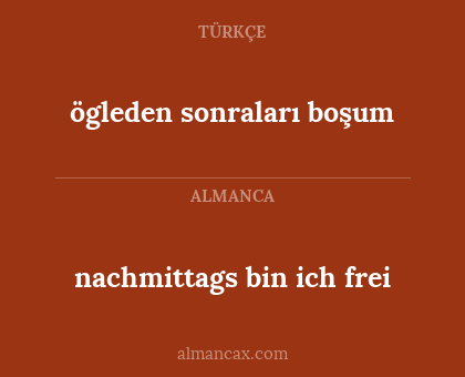 ögleden sonraları boşum - nachmittags bin ich frei