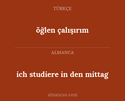 öğlen çalışırım - ich studiere in den mittag