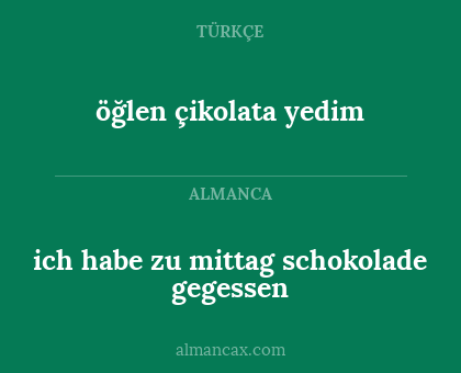 ich habe zu mittag schokolade gegessen - öğlen çikolata yedim