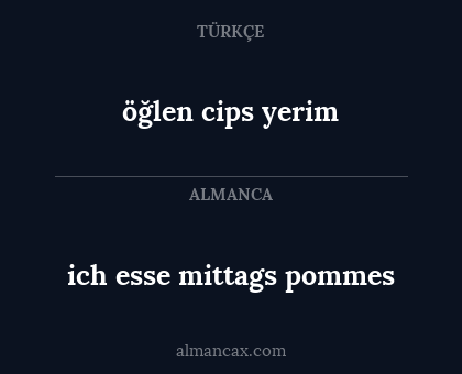 öğlen cips yerim - ich esse mittags pommes