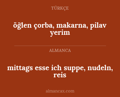 öğlen çorba, makarna, pilav yerim - mittags esse ich suppe, nudeln, reis