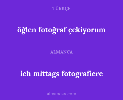 ich mittags fotografiere - öğlen fotoğraf çekiyorum