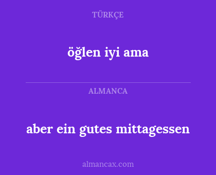 öğlen iyi ama - aber ein gutes mittagessen