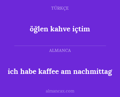 öğlen kahve içtim - ich habe kaffee am nachmittag