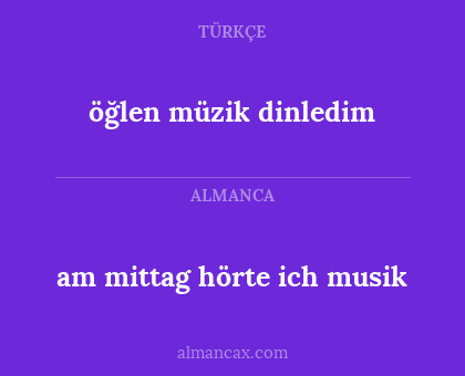 öğlen müzik dinledim - am mittag hörte ich musik