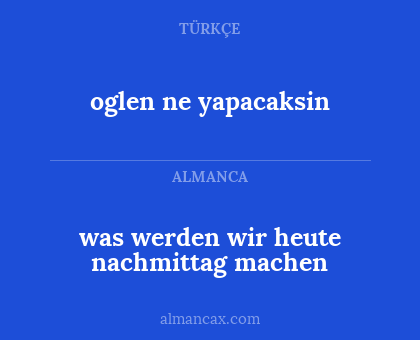 oglen ne yapacaksin - was werden wir heute nachmittag machen