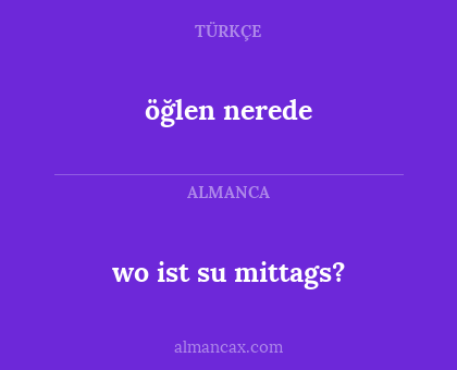 öğlen nerede - wo ist su mittags?
