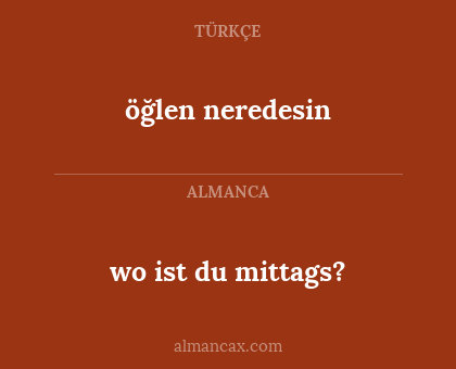 wo ist du mittags? - öğlen neredesin