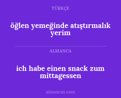 öğlen yemeğinde atıştırmalık yerim - ich habe einen snack zum mittagessen