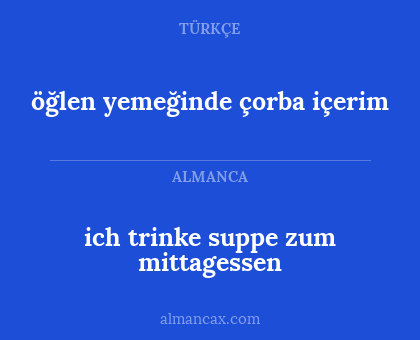 öğlen yemeğinde çorba içerim - ich trinke suppe zum mittagessen