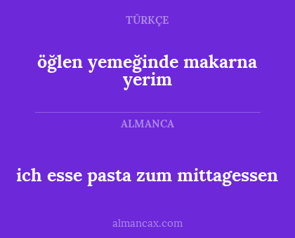 ich esse pasta zum mittagessen - öğlen yemeğinde makarna yerim