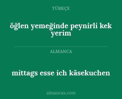 mittags esse ich käsekuchen - öğlen yemeğinde peynirli kek yerim