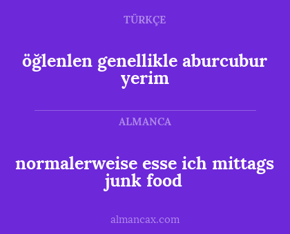 normalerweise esse ich mittags junk food - öğlenlen genellikle aburcubur yerim