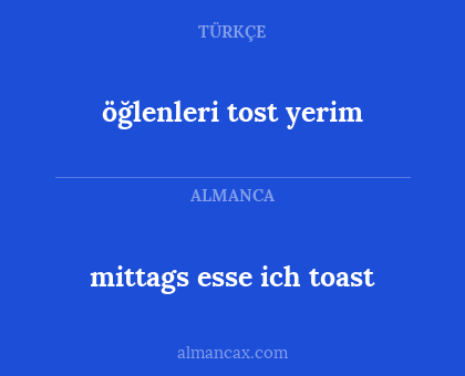 öğlenleri tost yerim - mittags esse ich toast