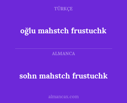 oğlu mahstch frustuchk - sohn mahstch frustuchk