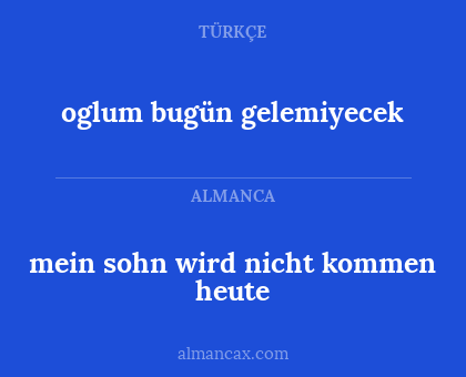 mein sohn wird nicht kommen heute - oglum bugün gelemiyecek