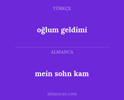 oğlum geldimi - mein sohn kam