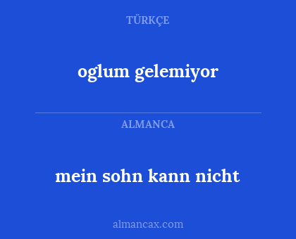 oglum gelemiyor - mein sohn kann nicht