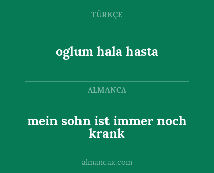 oglum hala hasta - mein sohn ist immer noch krank
