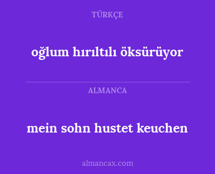 oğlum hırıltılı öksürüyor - mein sohn hustet keuchen