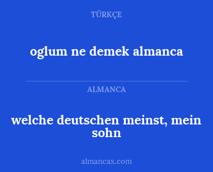 oglum ne demek almanca - welche deutschen meinst, mein sohn
