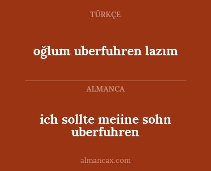oğlum uberfuhren lazım - ich sollte meiine sohn uberfuhren