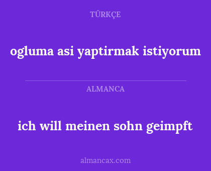 ogluma asi yaptirmak istiyorum - ich will meinen sohn geimpft