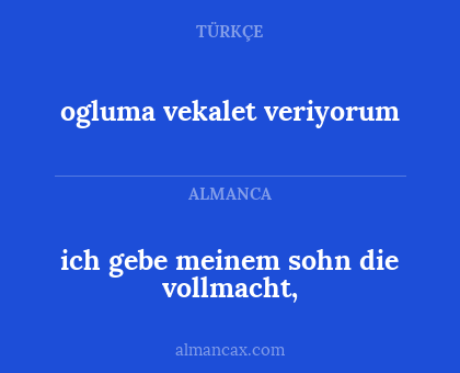 ich gebe meinem sohn die vollmacht, - ogluma vekalet veriyorum