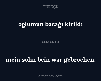 oglumun bacağı kirildi - mein sohn bein war gebrochen.