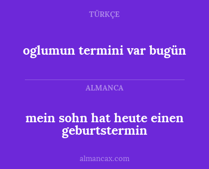 mein sohn hat heute einen geburtstermin - oglumun termini var bugün