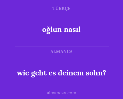 wie geht es deinem sohn? - oğlun nasıl
