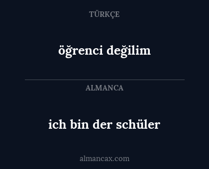 öğrenci değilim - ich bin der schüler