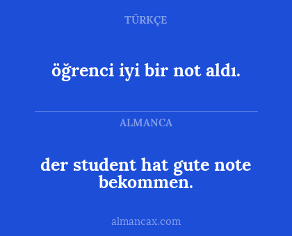 der student hat gute note bekommen. - öğrenci iyi bir not aldı.