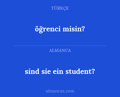 öğrenci misin? - sind sie ein student?