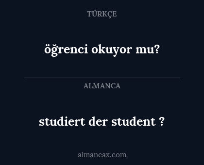 öğrenci okuyor mu? - studiert der student ?