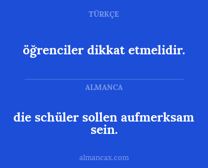 öğrenciler dikkat etmelidir. - die schüler sollen aufmerksam sein.