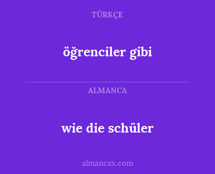öğrenciler gibi - wie
die schüler