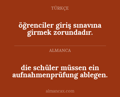 öğrenciler giriş sınavına girmek zorundadır. - die schüler müssen ein aufnahmenprüfung ablegen.