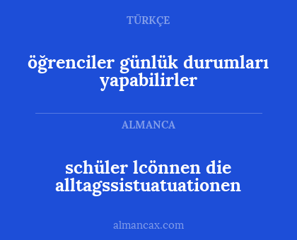 schüler lcönnen die alltagssistuatuationen - öğrenciler günlük durumları yapabilirler