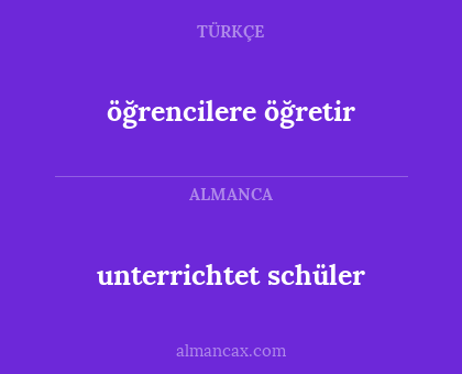öğrencilere öğretir - unterrichtet schüler