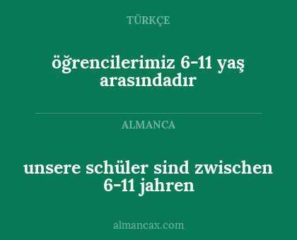 öğrencilerimiz 6-11 yaş arasındadır - unsere schüler sind zwischen 6-11 jahren