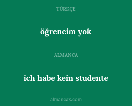 öğrencim yok - ich habe kein studente
