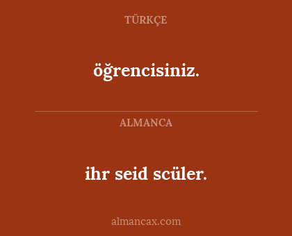 öğrencisiniz. - ihr seid scüler.